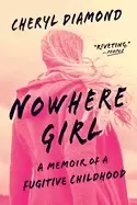 Image of nowhere girl a memoir of a fugitive childhood