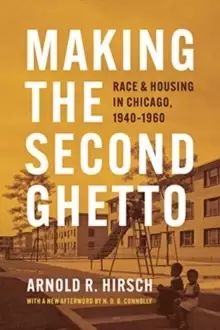 Image of Making the Second Ghetto : Race and Housing in Chicago, 1940-1960