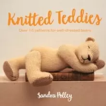 Image of Knitted Teddies : Over 15 patterns for well-dressed bears