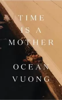 Image of Time is a Mother by Ocean Vuong
