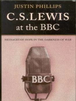 Image of C.S. Lewis at the Bbc by Justin Phillips Hardback