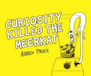 Image of Curiosity Killed the Meerkat by Andrew Pinder Hardback