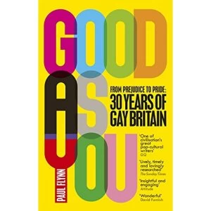 Image of Good As You From Prejudice to Pride - 30 Years of Gay Britain Paperback / softback 2018