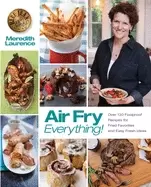 Image of air fry everything foolproof recipes for fried favorites and easy fresh ide