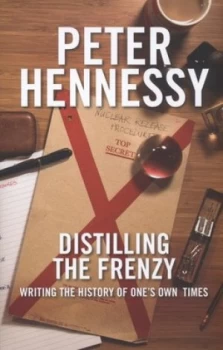 Image of Distilling the Frenzy by Peter Hennessy Hardback