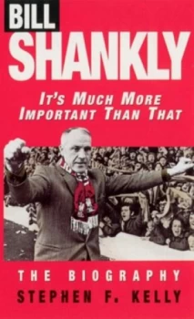 Image of Bill Shankly by Stephen F Kelly Paperback