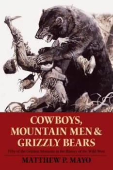 Image of Cowboys Mountain Men and Grizzly Bears by Matthew P. Mayo Book