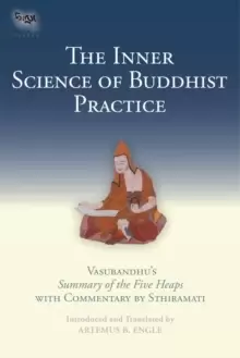 Image of The Inner Science of Buddhist Practice : Vasubhandu's Summary of the Five Heaps with Commentary by Sthiramati