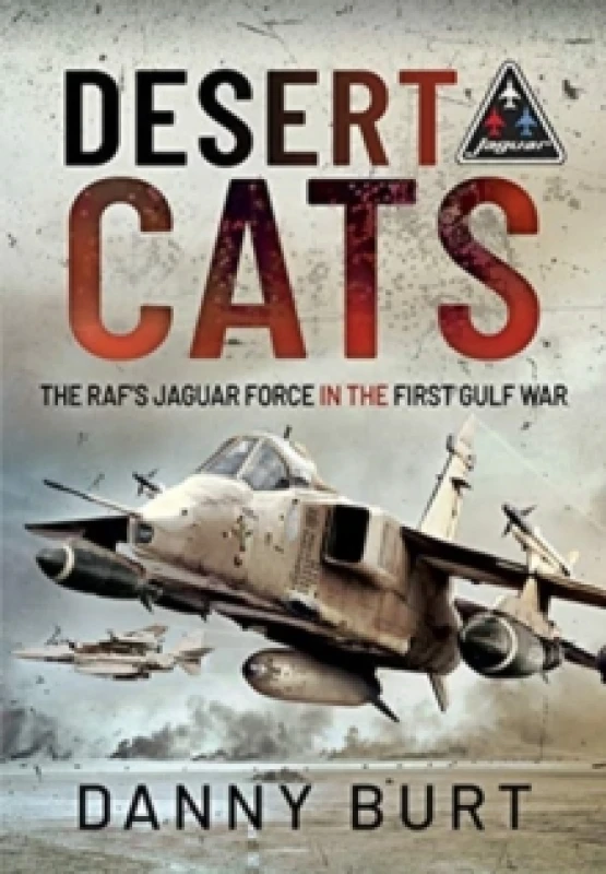 Image of Desert Cats : The RAF's Jaguar Force in the First Gulf War Hardback