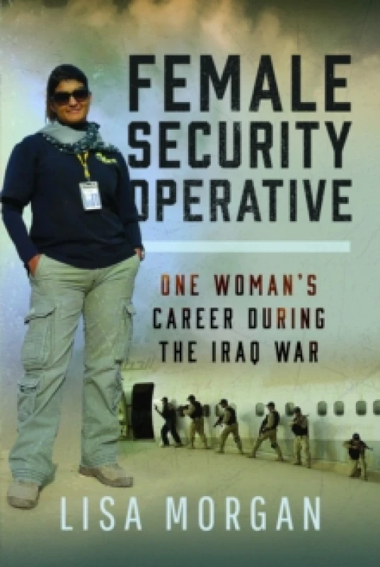 Image of Female Security Operative : One Womans Career During the Iraq War Hardback