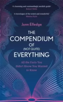 Image of The Compendium of (Not Quite) Everything : All the Facts You Didn't Know You Wanted to Know