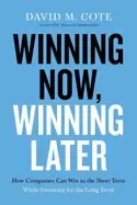 Image of winning now winning later how companies can succeed in the short term while