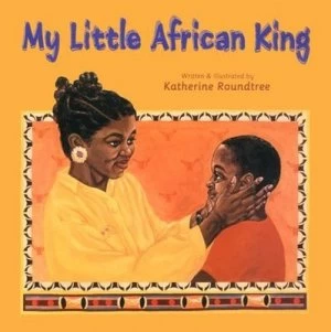 Image of My Little African King by Katherine Roundtree Hardback