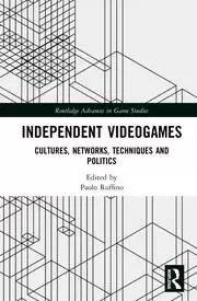 Image of Independent Videogames Cultures Networks Techniques and Politics