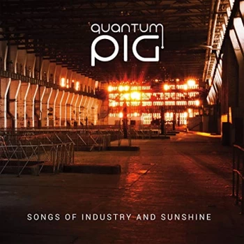 Image of Quantum Pig - SONGS OF INDUSTRY AND SUNSHINE CD