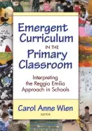 Image of emergent curriculum in the primary classroom interpreting the reggio emilia
