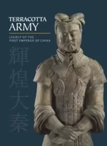 Image of Terracotta Army : Legacy of the First Emperor of China