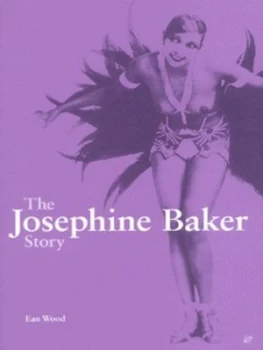 Image of The Josephine Baker Story by Ean Wood Hardback