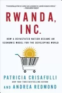 Image of rwanda inc how a devastated nation became an economic model for the develo