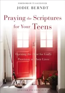 Image of Praying the Scriptures for Your Teens : Opening the Door for God's Provision in Their Lives