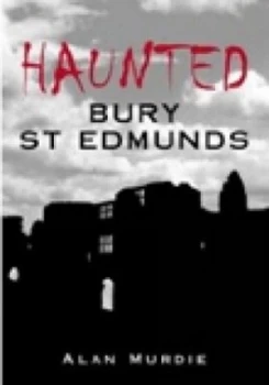 Image of Haunted Bury St Edmunds by Alan Murdie