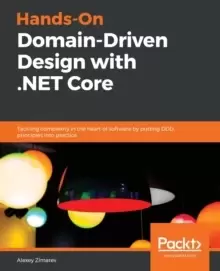 Image of Hands-On Domain-Driven Design with .NET Core : Tackling complexity in the heart of software by putting DDD principles into practice