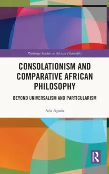 Image of Consolationism and Comparative African Philosophy : Beyond Universalism and Particularism