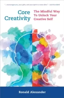 Image of Core Creativity : The Mindful Way to Unlock Your Creative Self