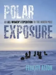 Image of Polar Exposure : 10 Womens Journey to the North Pole