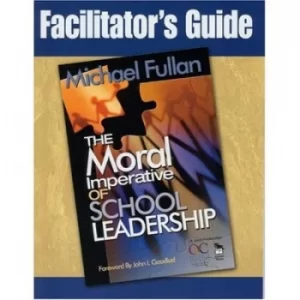 Image of Facilitators guide The moral imperative of school leadership by Michael Fullan