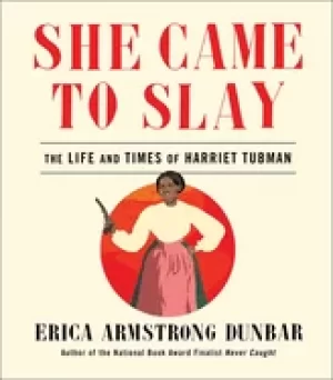 Image of she came to slay the life and times of harriet tubman