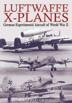 Image of Luftwaffe X-Planes by Manfred Griehl Book