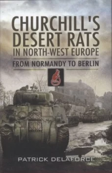 Image of Churchills Desert Rats in North-West Europe by Patrick Delaforce Hardback