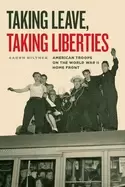 Image of taking leave taking liberties american troops on the world war ii home fron