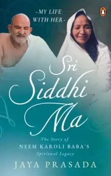 Image of Sri Siddhi Ma : The Story of Neem Karoli Baba's Spiritual Legacy