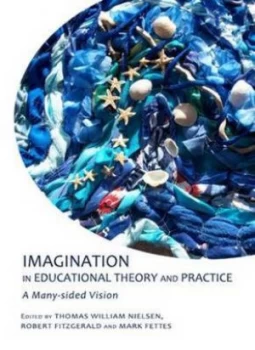 Image of Imagination in Educational Theory and Practice by Imaginative Enquiry International Conference on Imagination and Education Imaginative Practice and T