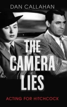 Image of The Camera Lies : Acting for Hitchcock