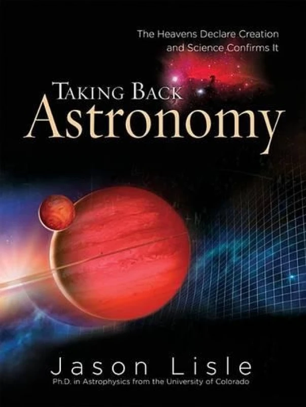 Image of Taking Back Astronomy by Dr Jason Lisle Hardback
