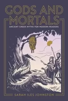 Image of Gods and Mortals : Ancient Greek Myths for Modern Readers