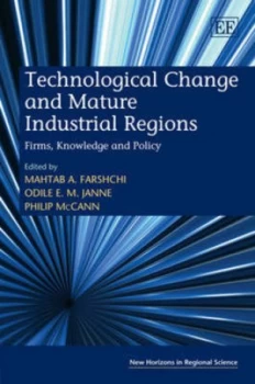 Image of Technological Change and Mature Industrial Regions by Mahtab a Farshchi and Odile E. M Janne and Philip Mccann Hardback