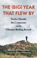 Image of big year that flew by twelve months six continents and the ultimate birdin