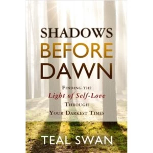 Image of Shadows Before Dawn : Finding the Light of Self-Love Through Your Darkest Times