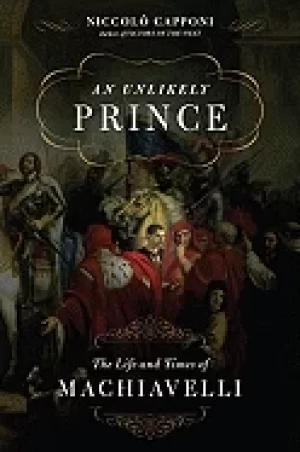 Image of unlikely prince the life and times of machiavelli