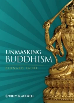 Image of Unmasking Buddhism by Bernard Faure Book