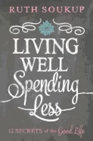 Image of living well spending less 12 secrets of the good life