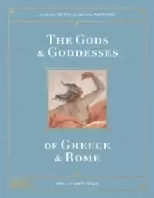 Image of The Gods and Goddesses of Greece and Rome : A Guide to the Classical Pantheon