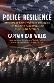 Image of Police Resilience : Bulletproof Spirit Wellness Strategies for Training Academie s and New Peace Officers