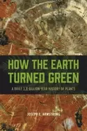 Image of how the earth turned green a brief 3 8 billion year history of plants