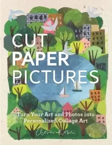 Image of Cut Paper Pictures : Turn Your Art and Photos into Personalized Collages