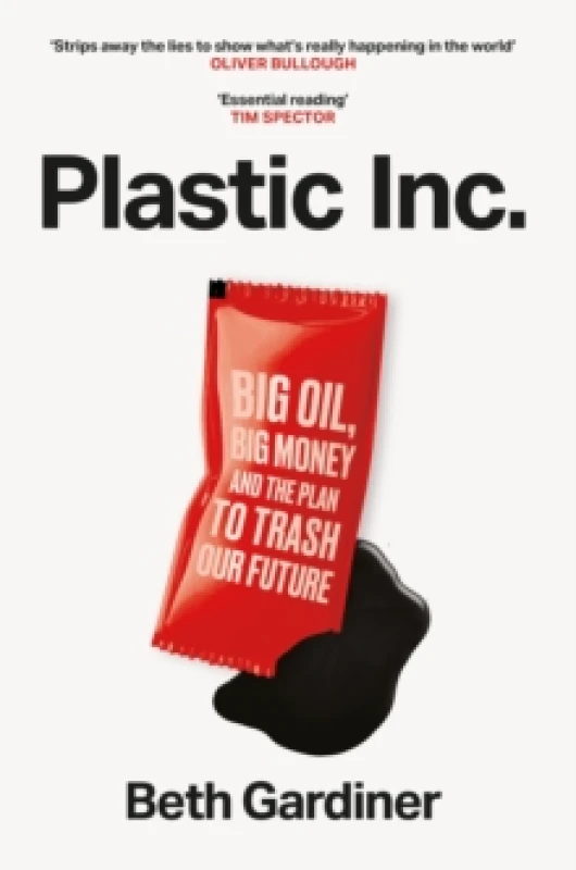 Image of Plastic Inc : Big Oil, Big Money and The Plan To Trash Our Future Hardback